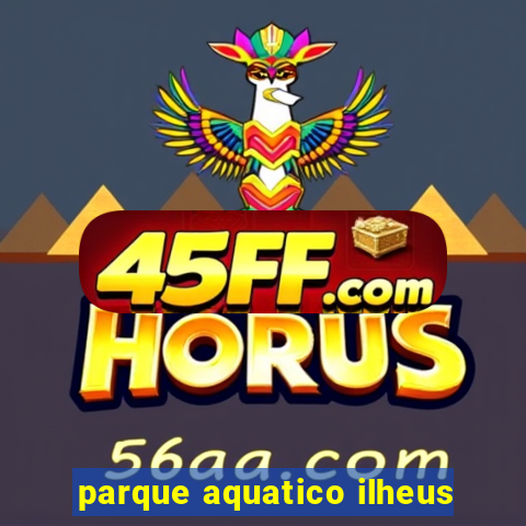 parque aquatico ilheus